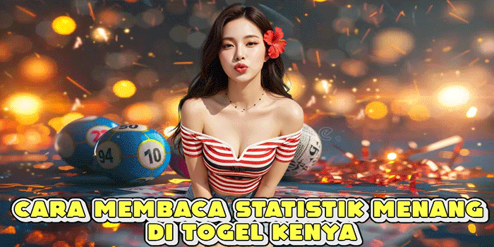 Cara Membaca Statistik Menang Di Togel Kenya