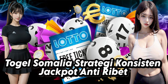 Togel Somalia Strategi Konsisten Jackpot Anti Ribet