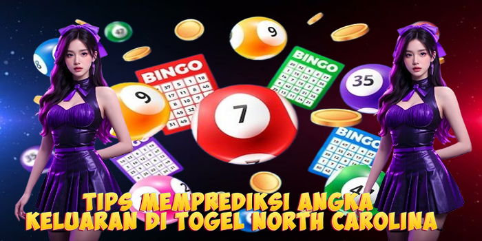 Tips Memprediksi Angka Keluaran di Togel North Carolina
