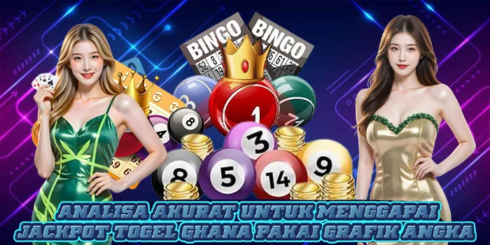 Analisa Akurat Untuk Menggapai Jackpot Togel Ghana Pakai Grafik Angka