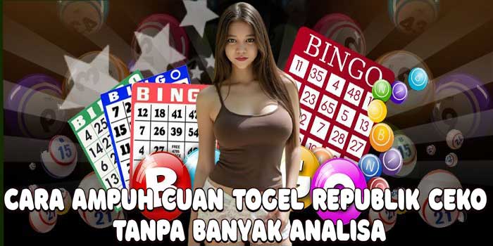 Cara Ampuh Cuan Togel Republik Ceko Tanpa Banyak Analisa
