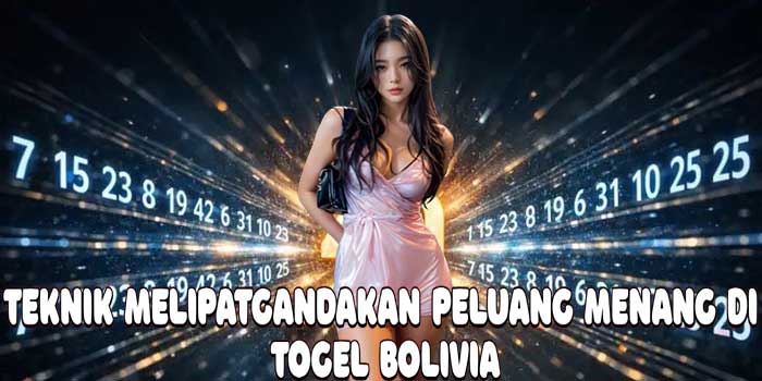 Teknik Melipatgandakan Peluang Menang Di Togel Bolivia
