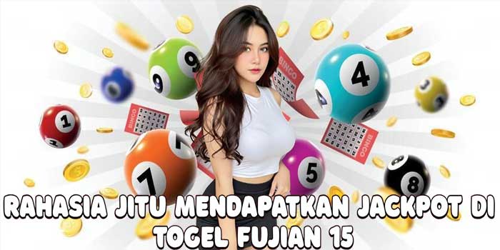 Rahasia Jitu Mendapatkan Jackpot Di Togel Fujian 15