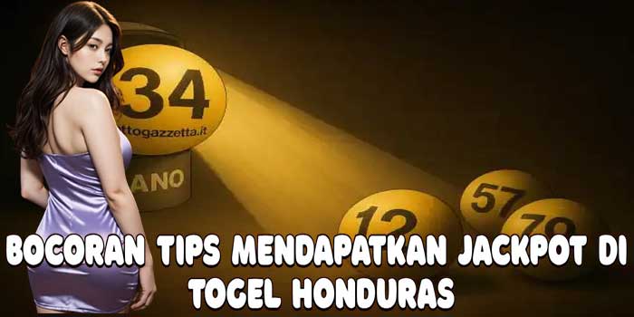 Bocoran Tips Mendapatkan Jackpot Di Togel Honduras