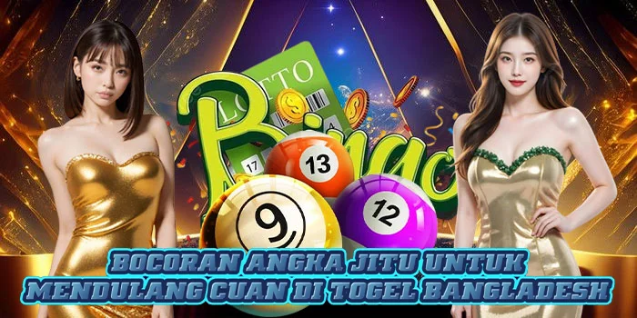 Bocoran Angka Jitu Untuk Mendulang Cuan di Togel Bangladesh 