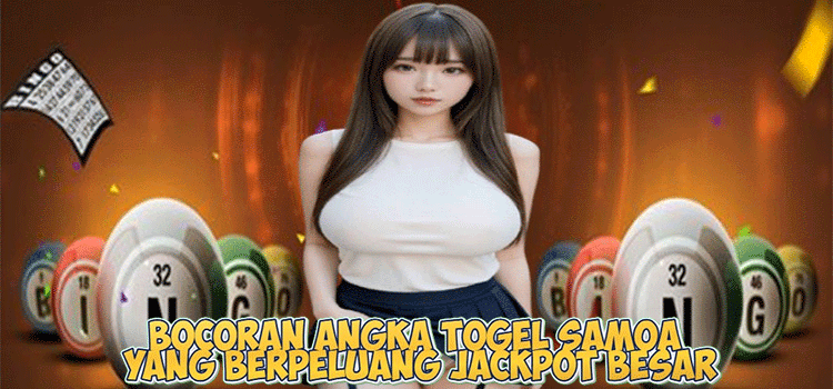 Bocoran Angka Togel Samoa yang Berpeluang Jackpot Besar