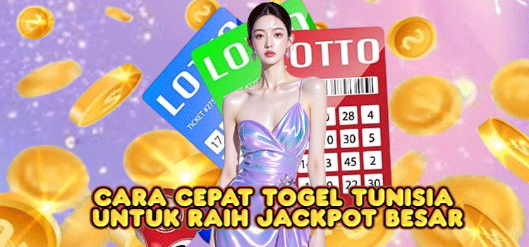 Cara Cepat Togel Tunisia Untuk Raih Jackpot Besar