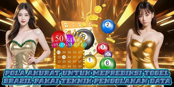 Pola Akurat Untuk Meprediksi Togel Brazil Pakai Teknik Pengolahan Data