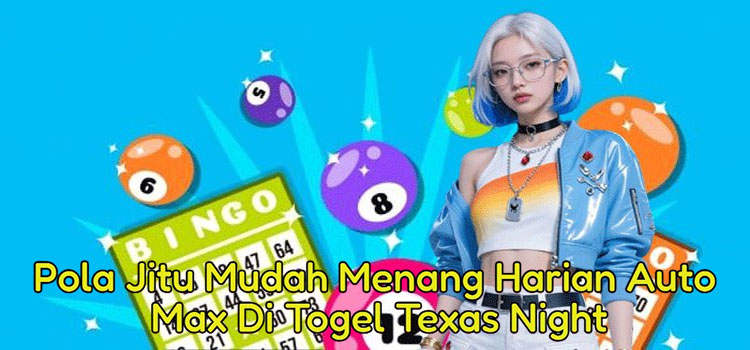 pola-jitu-mudah-menang-harian-auto-max-di-togel-texas-night