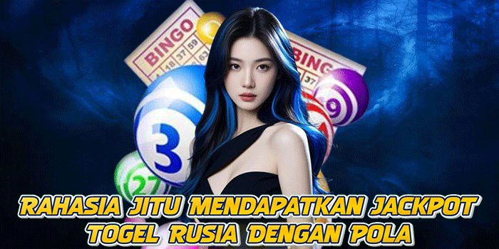 Rahasia Jitu Mendapatkan Jackpot Togel Rusia Dengan Pola