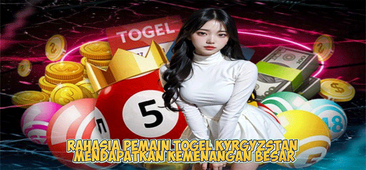 Rahasia Pemain Togel Kyrgyzstan Mendapatkan Kemenangan Besar