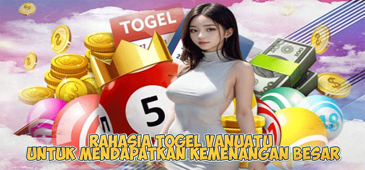 Rahasia Togel Vanuatu untuk Mendapatkan Kemenangan Besar