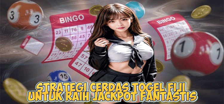Strategi Cerdas Togel Fiji untuk Raih Jackpot Fantastis