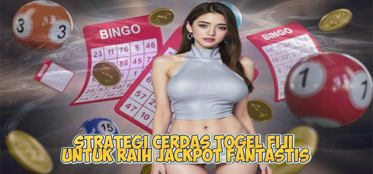 Strategi Cerdas Togel Fiji untuk Raih Jackpot Fantastis
