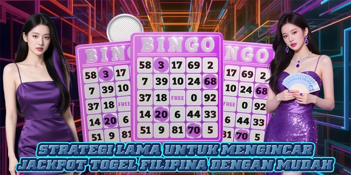 Strategi Lama Untuk Mengincar Jackpot Togel Filipina Dengan Mudah