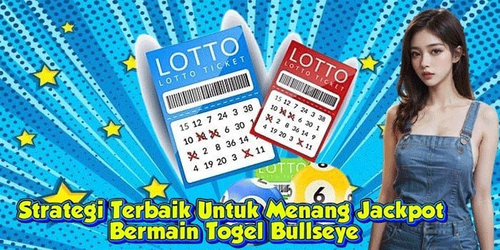 Strategi Terbaik Untuk Menang Jackpot Bermain Togel Bullseye