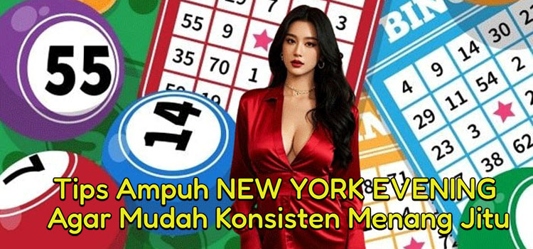Tips Ampuh NEW YORK EVENING Agar Mudah Konsisten Menang Jitu