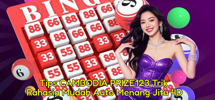 Tips CAMBODIA PRIZE123 Trik Rahasia Mudah Auto Menang Jitu 4D