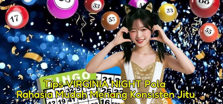 Tips VIRGINIA NIGHT Pola Rahasia Mudah Menang Konsisten Jitu