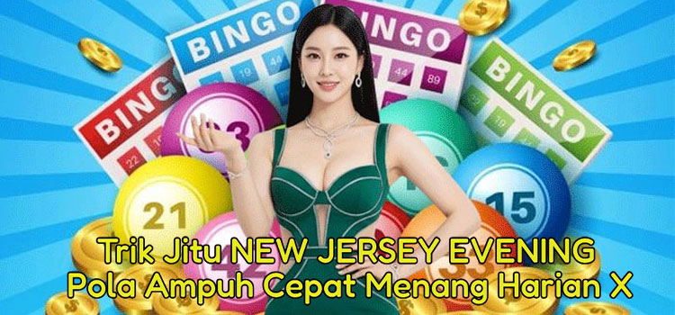 Trik Jitu NEW JERSEY EVENING Pola Ampuh Cepat Menang Harian X