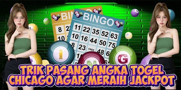 Trik Pasang Angka Togel Chicago Agar Meraih Jackpot