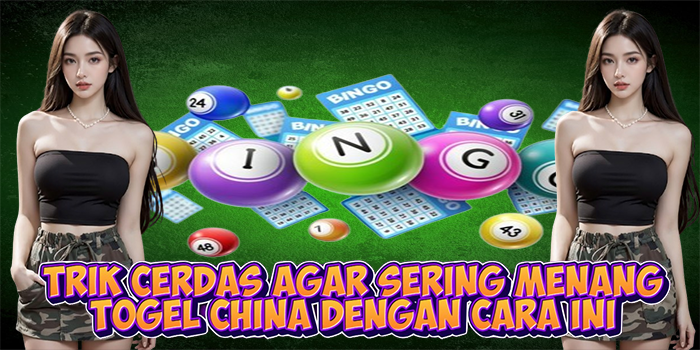 Trik Cerdas Agar Sering Menang Togel China Dengan Cara Ini