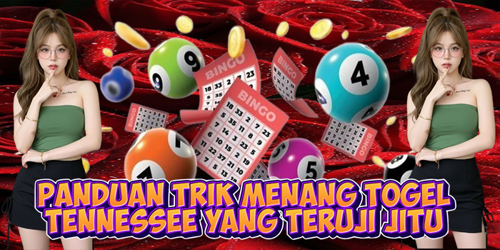 Panduan Trik Menang Togel Tennessee yang Teruji Jitu