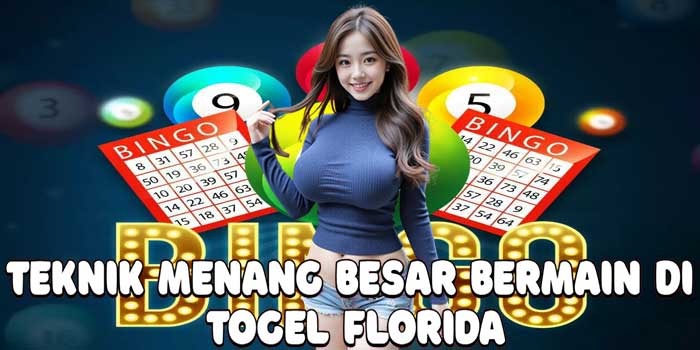 Teknik Menang Besar Bermain Di Togel Florida