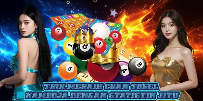 Trik Meraih Cuan Togel Kamboja Dengan Statistik Jitu