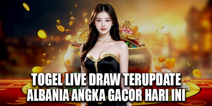 Togel Live Draw Terupdate Albania Angka Gacor Hari Ini