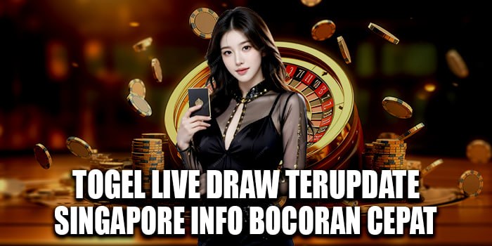 Togel Live Draw Terupdate Singapore Info Bocoran Cepat