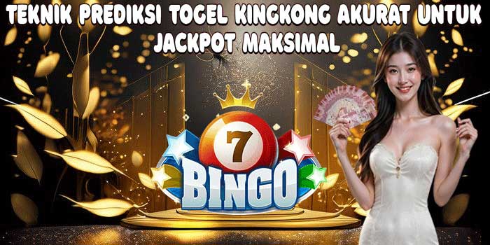 Teknik Prediksi Togel Kingkong Akurat Untuk Jackpot Maksimal