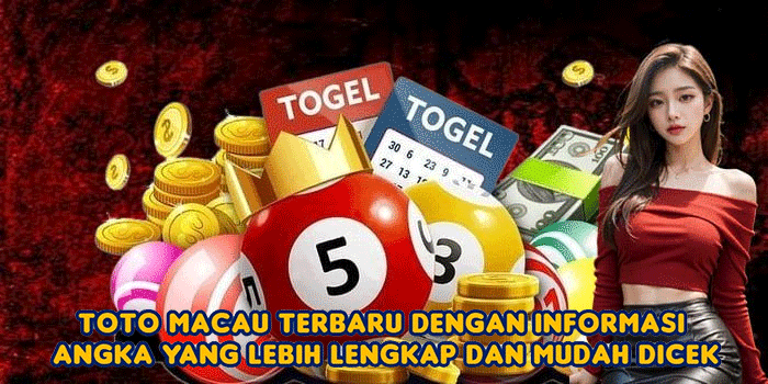 Toto Macau Terbaru dengan Informasi Angka yang Lebih Lengkap dan Mudah Dicek